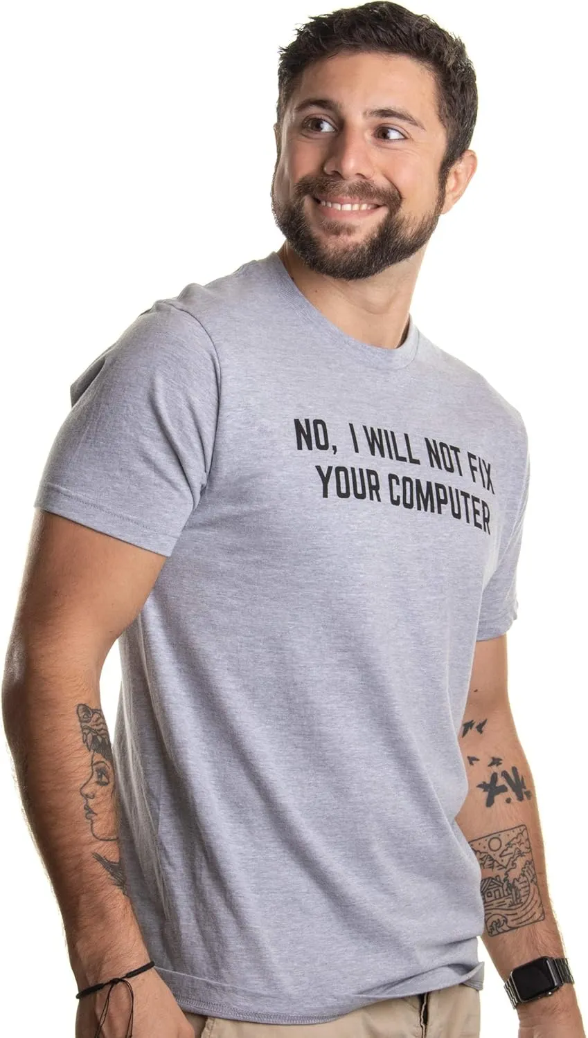 No I Will Not Fix Your Computer | Funny IT Geek Geeky for Men Women Nerd T-Shirt